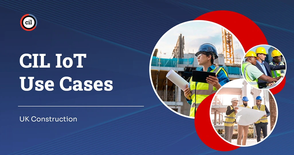 CIL IoT Use Cases – UK Construction