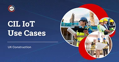 CIL IoT Use Cases – UK Construction
