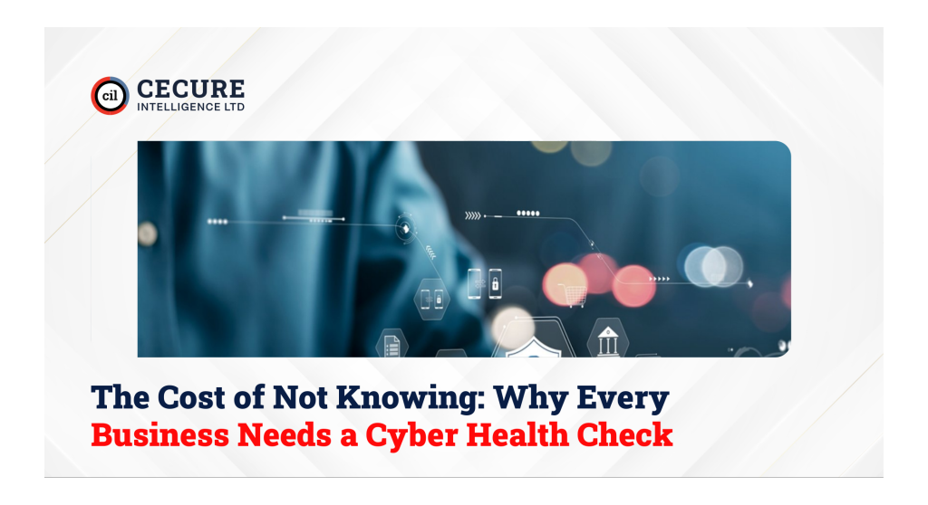 The Cost of Not Knowing: Why Every Business Needs a Cyber Health Check