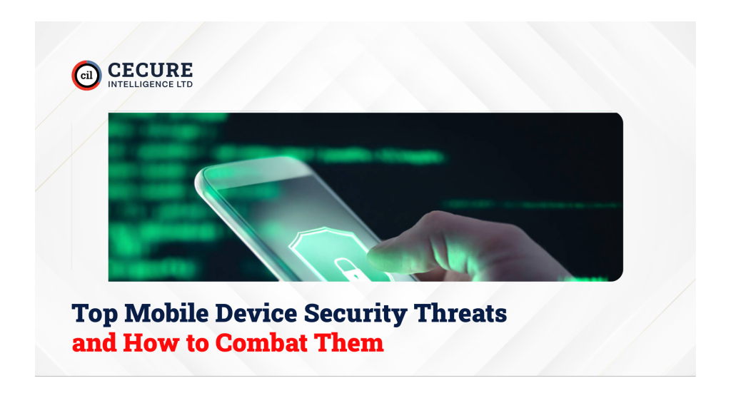 Top Mobile Device Security Threats and How to Combat Them