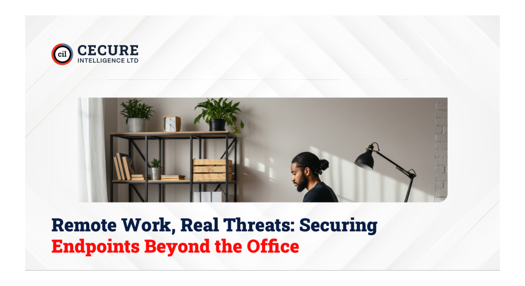 Remote Work, Real Threats: Securing Endpoints Beyond the Office