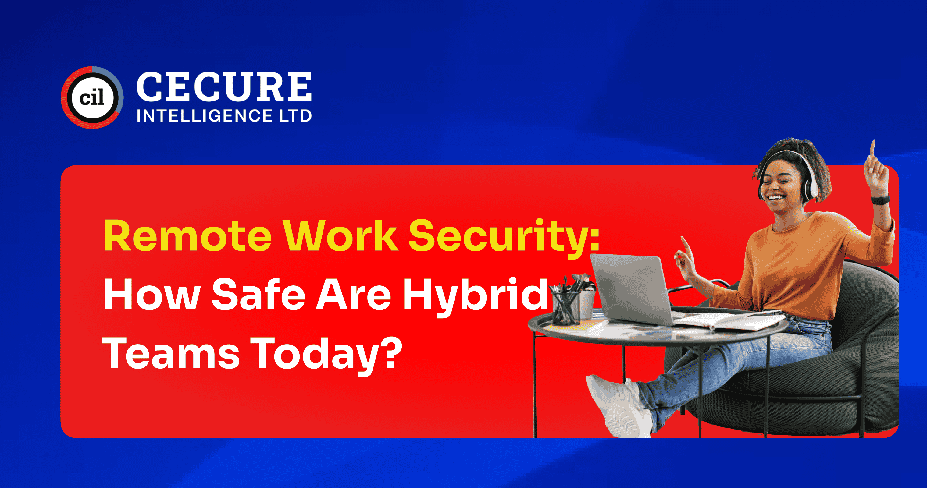 Remote Work Security: How Safe Are Hybrid Teams Today?