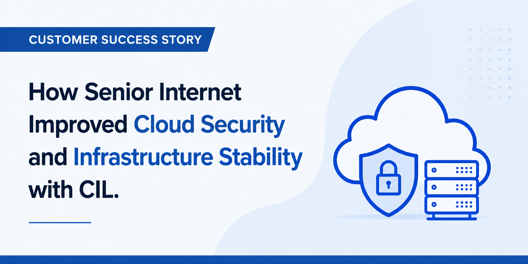 How Senior Internet Improved Cloud Security and Infrastructure Stability with CIL
