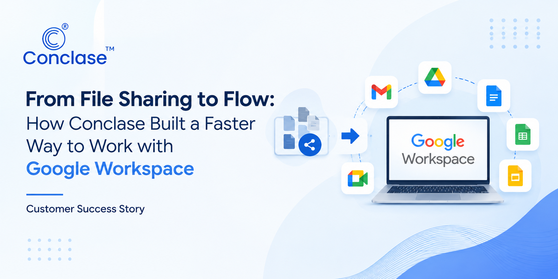 From File Sharing to Flow: How Conclase Built a Faster Way to Work with Google Workspace